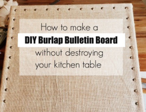 how to make a burlap bulletin board without destroying your kitchen table